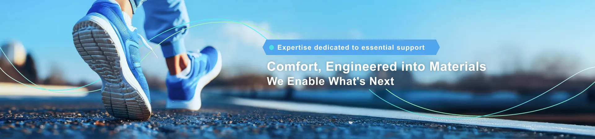 Comfort, Engineered into Materials We Enable What's Next